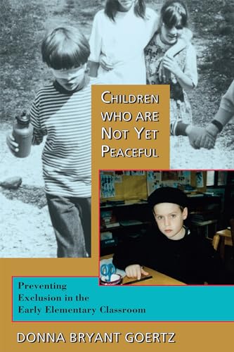 Stock image for Children Who Are Not Yet Peaceful: Preventing Exclusion in the Early Elementary Classroom for sale by ThriftBooks-Atlanta