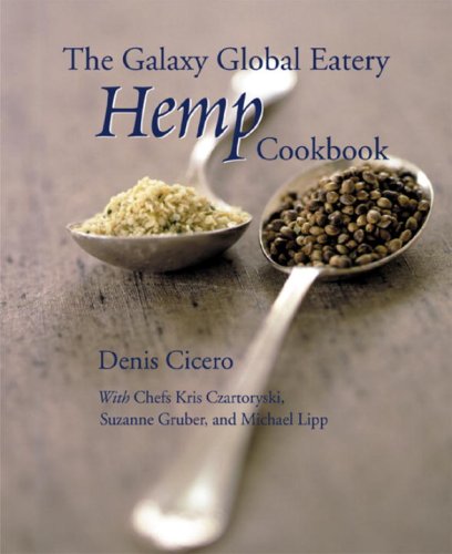 The Galaxy Global Eatery Hemp Cookbook (9781583940556) by Cicero, Denis; Czartoryski, Kris; Gruber, Suzanne; Lipp, Michael; Cicero, Dennis