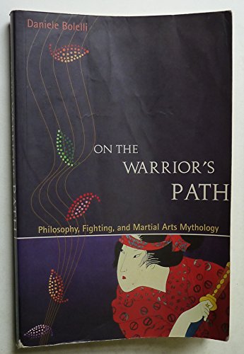 Stock image for On the Warrior's Path: Philosophy, Fighting, and Martial Arts Mythology for sale by Martin Nevers- used & rare books