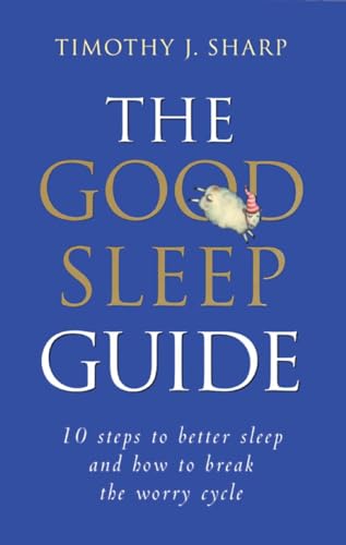 Imagen de archivo de The Good Sleep Guide: 10 Steps to Better Sleep and How to Break the Worry Cycle a la venta por SecondSale