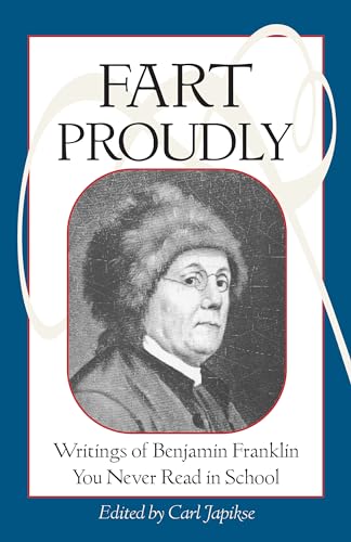 Beispielbild fr Fart Proudly: Writings of Benjamin Franklin You Never Read in School zum Verkauf von WorldofBooks