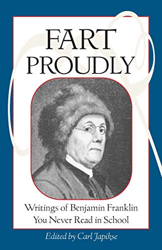 Imagen de archivo de Fart Proudly: Writings of Benjamin Franklin You Never Read in School a la venta por WorldofBooks