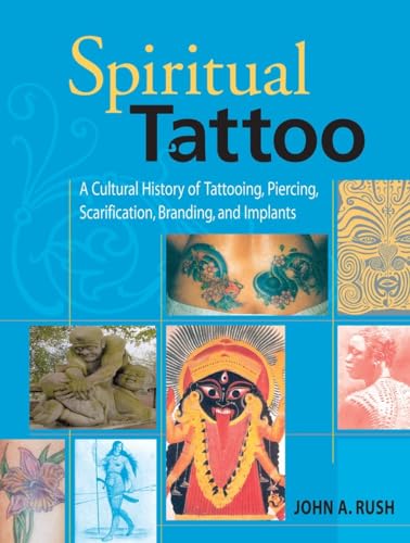 9781583941171: Spiritual Tattoo: A Cultural History of Tattooing, Piercing, Scarification, Branding, and Implants