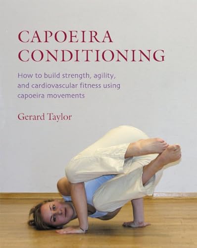 Beispielbild fr Capoeira Conditioning: How to Build Strength, Agility, and Cardiovascular Fitness Using Capoeira Movements zum Verkauf von WorldofBooks