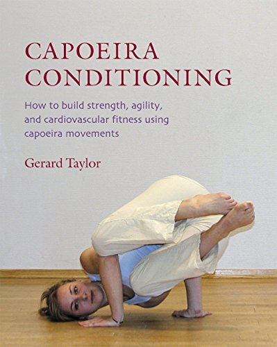 Imagen de archivo de Capoeira Conditioning: How to Build Strength, Agility, and Cardiovascular Fitness Using Capoeira Movements a la venta por Half Price Books Inc.