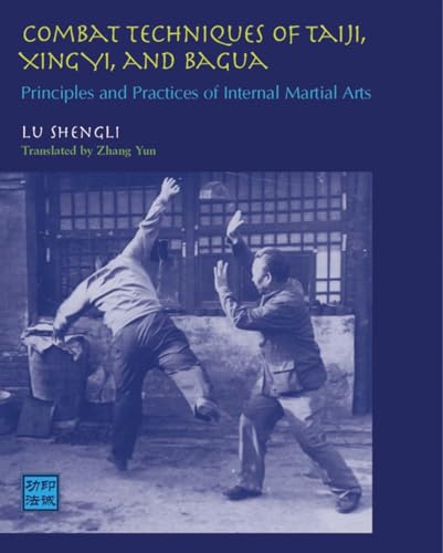 Stock image for Combat Techniques of Taiji, Xingyi, and Bagua: Principles and Practices of Internal Martial Arts for sale by Ernie's Books