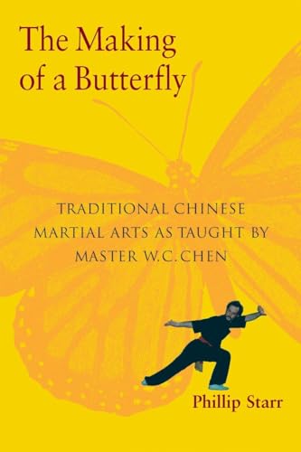 9781583941515: The Making of a Butterfly: Traditional Chinese Martial Arts As Taught by Master W. C. Chen