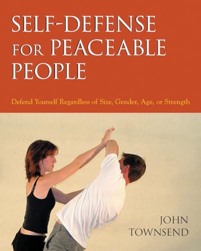 Stock image for Self-Defense for Peaceable People: Defend Yourself Regardless of Size, Gender, Age, or Strength for sale by Frank J. Raucci, Bookseller