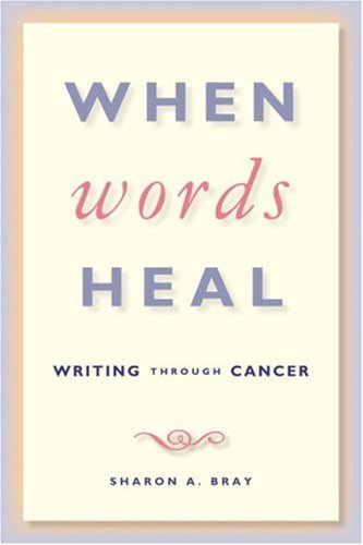 Stock image for When Words Heal: Writing Through Cancer for sale by Ergodebooks