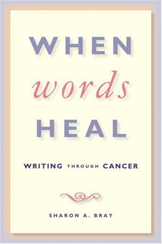 9781583941584: When Words Heal: Writing Through Cancer