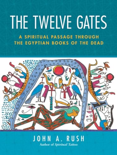 9781583941751: The Twelve Gates: A Spiritual Passage Through the Egyptian Books of the Dead