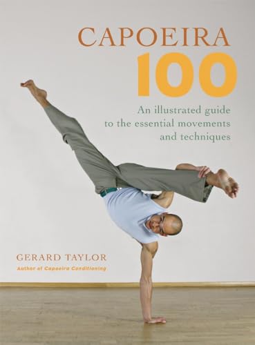 Stock image for Capoeira 100: An Illustrated Guide to the Essential Movements and Techniques for sale by GF Books, Inc.