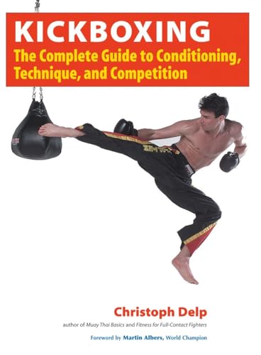 Stock image for Kickboxing: The Complete Guide to Conditioning, Technique, and Competition for sale by WorldofBooks