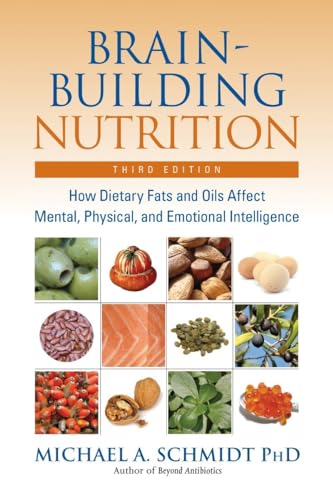 Imagen de archivo de Brain-Building Nutrition: How Dietary Fats and Oils Affect Mental, Physical, and Emotional Intelligence a la venta por SecondSale