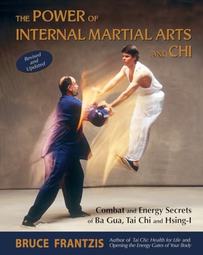 9781583941904: The Power of Internal Martial Arts and Chi: Combat and Energy Secrets of Ba Gua, Tai Chi and Hsing-I