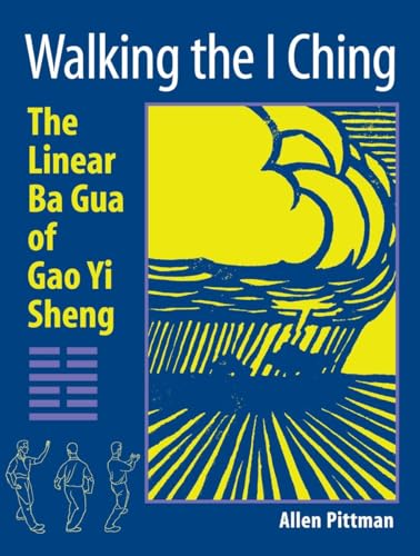 Walking the I Ching: The Linear Ba Gua of Gao Yi Sheng (9781583942147) by Pittman, Allen