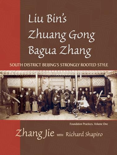 9781583942185: Liu Bin's Zhuang Gong Bagua Zhang, Volume One: South District Beijing's Strongly Rooted Style