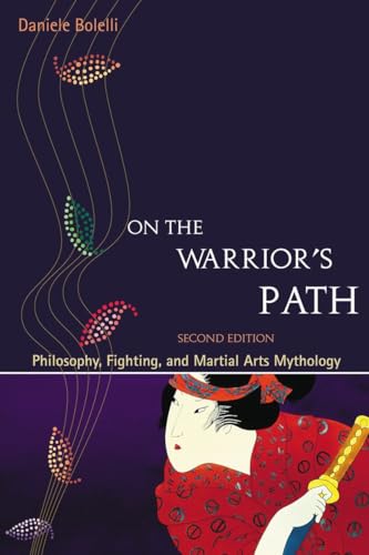 Stock image for On the Warrior's Path, Second Edition: Philosophy, Fighting, and Martial Arts Mythology for sale by Wonder Book