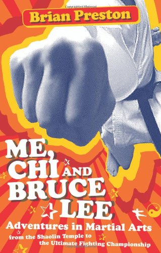 Stock image for Me, Chi, and Bruce Lee : Adventures in Martial Arts from the Shaolin Temple to the Ultimate Fighting Championship for sale by Better World Books: West