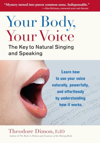 Stock image for Your Body, Your Voice: The Key to Natural Singing and Speaking for sale by GF Books, Inc.