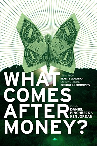 Beispielbild fr What Comes After Money?: Essays from Reality Sandwich on Transforming Currency and Community zum Verkauf von Books From California