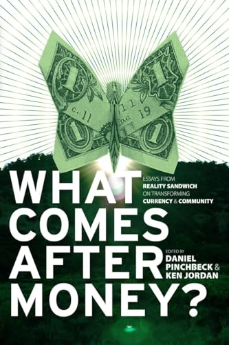Stock image for What Comes After Money?: Essays from Reality Sandwich on Transforming Currency and Community for sale by SecondSale
