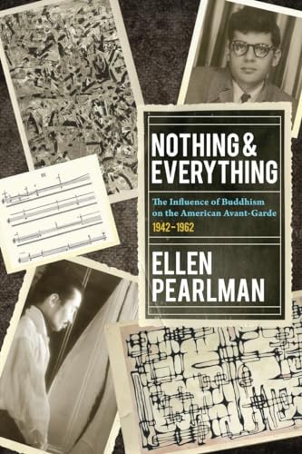 Beispielbild fr Nothing and Everything - The Influence of Buddhism on the American Avant Garde: 1942 - 1962 zum Verkauf von BooksRun