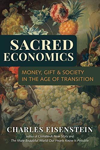 Sacred Economics: Money, Gift & Society in the Age of Transition