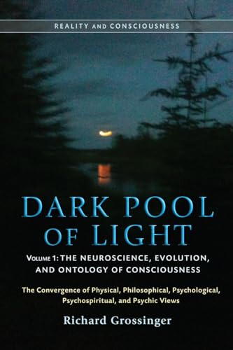 Stock image for Dark Pool of Light, Volume One: The Neuroscience, Evolution, and Ontology of Consciousness (Reality and Consciousness) for sale by SecondSale