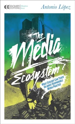 Beispielbild fr The Media Ecosystem: What Ecology Can Teach Us about Responsible Media Practice (Manifesto) zum Verkauf von Monster Bookshop