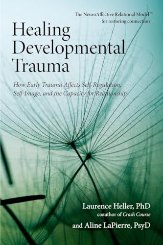 Beispielbild fr Healing Developmental Trauma: How Early Trauma Affects Self-Regulation, Self-Image, and the Capacity for Relationship zum Verkauf von BooksRun