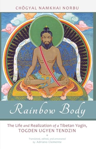 Stock image for Rainbow Body: The Life and Realization of a Tibetan Yogin, Togden Ugyen Tendzin for sale by Ernie's Books