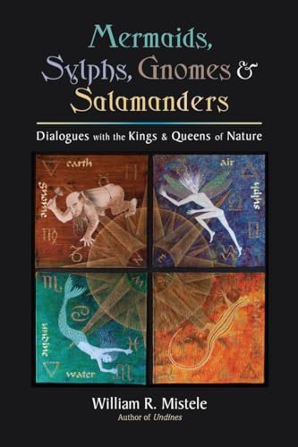 MERMAIDS, SYLPHS, GNOMES, AND SALAMANDERS: Dialogues With The Kings & Queens Of Nature