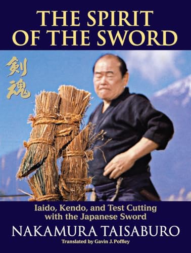 9781583945421: The Spirit of the Sword: Iaido, Kendo, and Test Cutting with the Japanese Sword