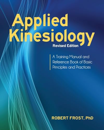 9781583946121: Applied Kinesiology, Revised Edition: A Training Manual and Reference Book of Basic Principles and Practices