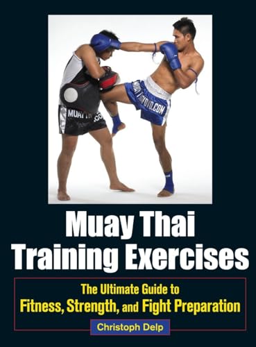 Stock image for Muay Thai Training Exercises: The Ultimate Guide to Fitness, Strength, and Fight Preparation for sale by BooksRun