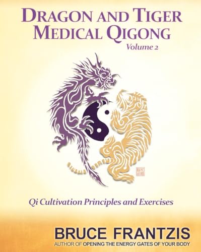 9781583946619: Dragon and Tiger Medical Qigong, Volume 2: Qi Cultivation Principles and Exercises