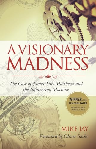 Beispielbild fr A Visionary Madness : The Case of James Tilly Matthews and the Influencing Machine zum Verkauf von Better World Books