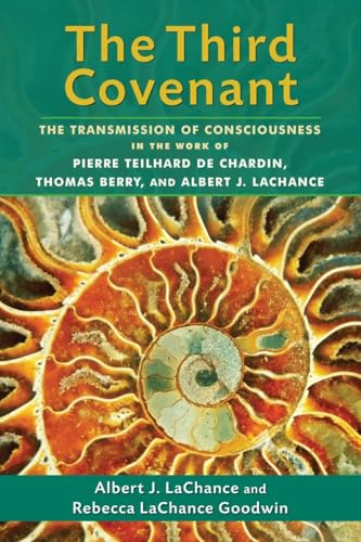 Stock image for The Third Covenant: The Transmission of Consciousness in the Work of Pierre Teilhard de Chardin, Thomas Berry, and Albert J. LaChance for sale by Green Street Books