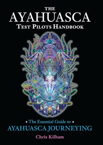 9781583947913: The Ayahuasca Test Pilots Handbook: The Essential Guide to Ayahuasca Journeying