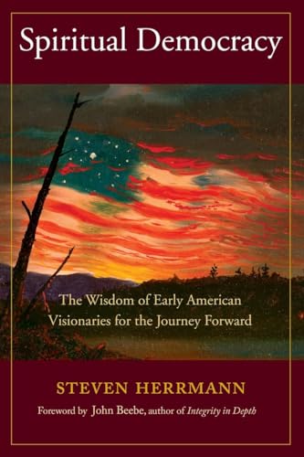 Stock image for Spiritual Democracy: The Wisdom of Early American Visionaries for the Journey Forward (Sacred Activism) for sale by Ernie's Books