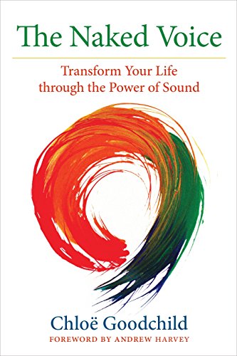 Beispielbild fr The Naked Voice: Transform Your Life through the Power of Sound zum Verkauf von Goodwill Books