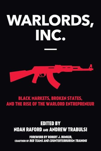 9781583949016: Warlords, Inc.: Black Markets, Broken States, and the Rise of the Warlord Entrepreneur