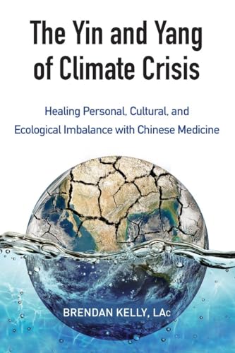 Beispielbild fr The Yin and Yang of Climate Crisis: Healing Personal, Cultural, and Ecological Imbalance with Chinese Medicine zum Verkauf von SecondSale