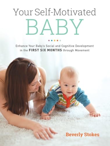 Beispielbild fr Your Self-Motivated Baby: Enhance Your Baby's Social and Cognitive Development in the First Six Months through Movement zum Verkauf von Ergodebooks