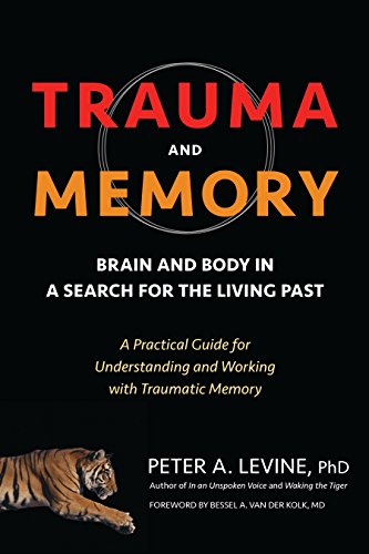 Beispielbild für Trauma and Memory: Brain and Body in a Search for the Living Past: A Practical Guide for Understanding and Working with Traumatic Memory zum Verkauf von Ergodebooks