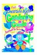 Beispielbild fr The Christian Kids Gardening Guide zum Verkauf von Blue Vase Books
