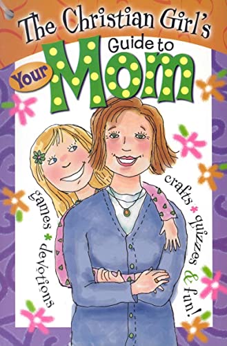 Beispielbild fr The Christian Girl's Guide to Your Mom zum Verkauf von Better World Books