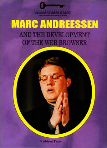 9781584150923: Marc Andreessen and the Development of the Web Browser (Unlocking the Secrets of Science)