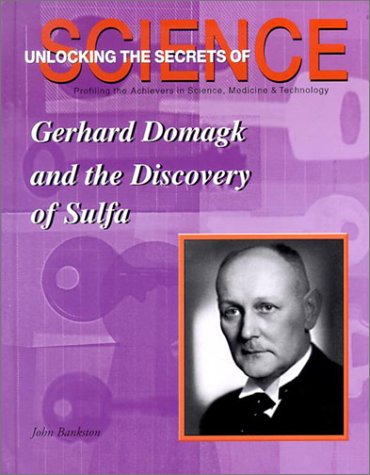 Gerhard Domagk and the Discovery of Sulfa (Unlocking the Secrets of Science) (9781584151159) by Bankston, John